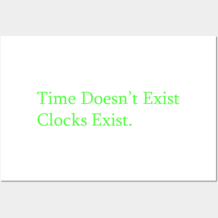 TIME DOESN'T EXIST CLOCKS EXIST Posters and Art